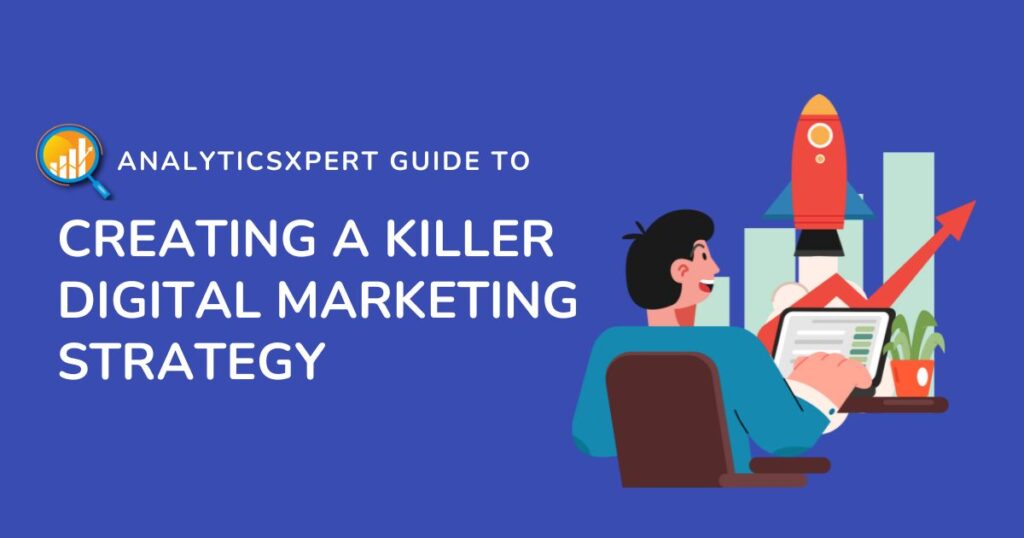 How to create a killer digital marketing strategy